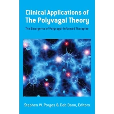 Abbildung von Clinical Applications of The Polyvagal Theory: Emergence Informed Therapies (Norton Series on Interpersonal Neurobiology, Band 0)