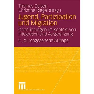 Abbildung von Jugend, Partizipation und Migration: Orientierungen im Kontext von Integration Ausgrenzung (German and English Edition)