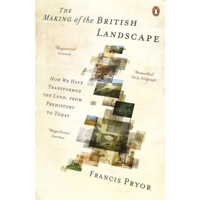 Abbildung von the Making of British Landscape: How We Have Transformed Land, from Prehistory to Today