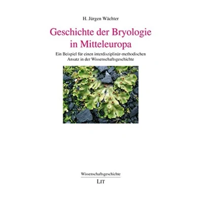 Abbildung von Geschichte der Bryologie in Mitteleuropa: Ein Beispiel für einen interdisziplinär methodischen Ansatz Wissenschaftsgeschichte