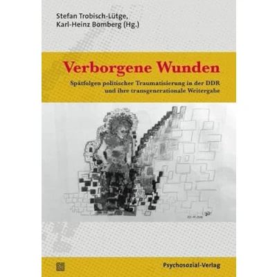 Abbildung von Verborgene Wunden: Spätfolgen politischer Traumatisierung in der DDR und ihre transgenerationale Weitergabe (Forum Psychosozial)
