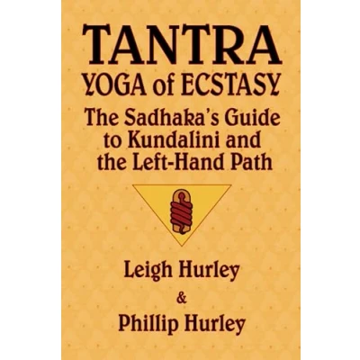 Abbildung von Tantra, Yoga of Ecstasy: the Sadhaka&#039;s Guide to Kundalini and Left Hand Path