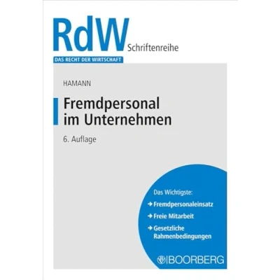 Abbildung von Fremdpersonal im Unternehmen: Alternativen zum Arbeitsvertrag (Das Recht der Wirtschaft)