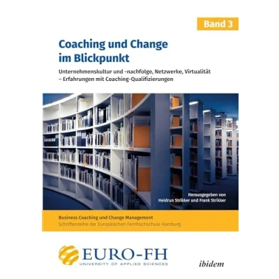 Abbildung von Coaching und Change im Blickpunkt. Band III: Unternehmenskultur nachfolge, Netzwerke, Virtualität Erfahrungen mit Qualifizierungen (Business Management)