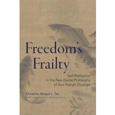Abbildung von Freedom&#039;s Frailty: Self realization in the Neo daoist Philosophy of Guo Xiang&#039;s Zhuangzi (Suny Series Chinese and Culture)