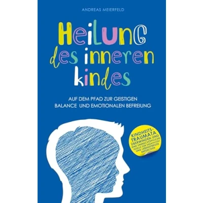 Abbildung von Heilung des inneren Kindes: Auf dem Pfad zur geistigen Balance und emotionalen Befreiung
