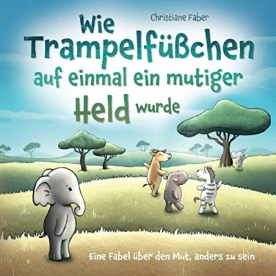 Abbildung von Wie Trampelfüßchen auf einmal ein mutiger Held wurde: Eine Fabel über den Mut, anders zu sein