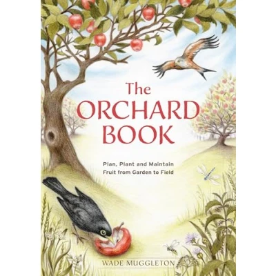 Abbildung von The Orchard Book: Plan, Plant and Maintain Fruit from Garden to Field