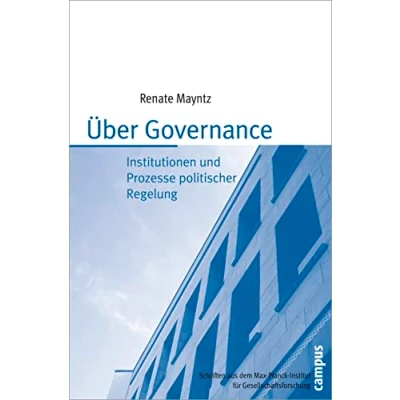 Abbildung von Über Governance: Institutionen und Prozesse politischer Regelung (Schriften aus dem MPI für Gesellschaftsforschung, 62)
