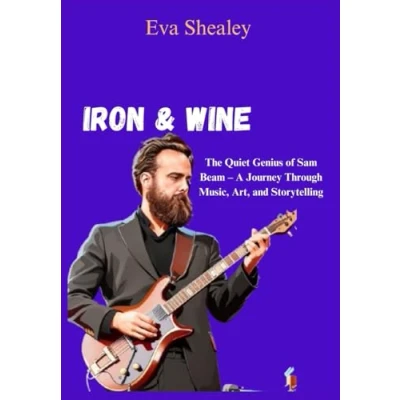 Abbildung von Iron and Wine: The Quiet Genius of Sam Beam A Journey Through Music, Art, Storytelling