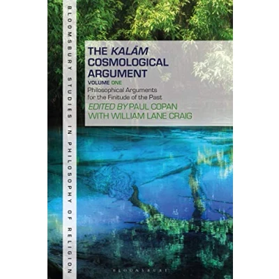 Abbildung von the Kalam Cosmological Argument, Volume 1: Philosophical Arguments for Finitude of Past (Bloomsbury Studies in Philosophy Religion, Band 1)