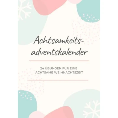 Abbildung von Achtsamkeits Adventskalender 24 Übungen für eine achtsame Weihnachtszeit: Achtsamkeitsübungen die Adventszeit &amp; das ganze Jahr Toller Einstieg zum Achtsamkeit Lernen Weihnachtskalender