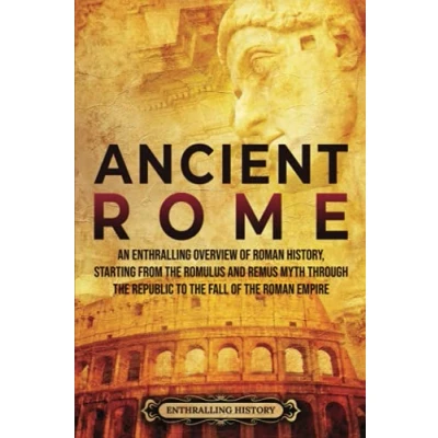 Abbildung von Ancient Rome: An Enthralling Overview of Roman History, Starting From the Romulus and Remus Myth through Republic to Fall Empire (Civilizations)