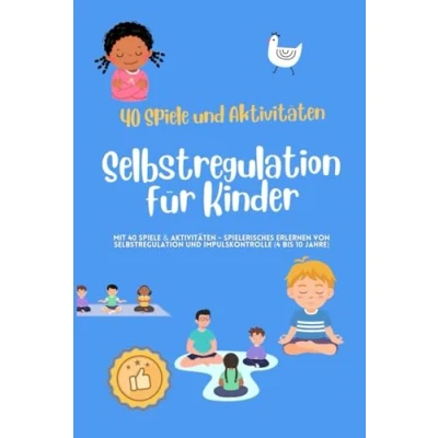 Abbildung von Selbstregulation für Kinder: Mit 40 Spiele &amp; Aktivitäten Spielerisches erlernen von und Impulskontrolle (4 bis 10 Jahre)