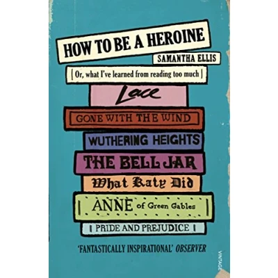 Abbildung von How To Be A Heroine: Or, what I’ve learned from reading too much