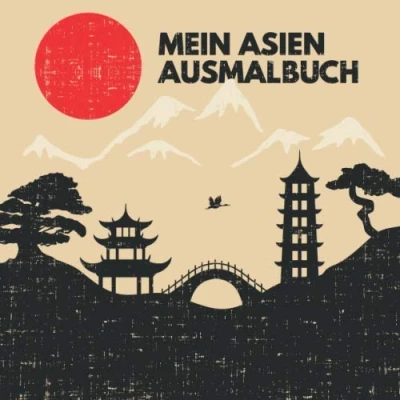 Abbildung von Mein Asien Ausmalbuch: 50 einzigartige Ausmalbilder für Kinder ab 3+ Jahren zu Hause oder den Kindergarten. Als Kopiervorlage PädagogInnen geeignet.