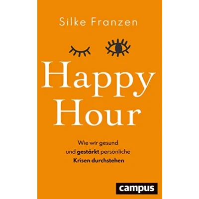 Abbildung von Happy Hour: Wie wir gesund und gestärkt persönliche Krisen durchstehen