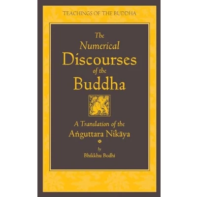 Abbildung von the Numerical Discourses of Buddha: A Complete Translation Anguttara Nikaya (The Teachings Buddha)