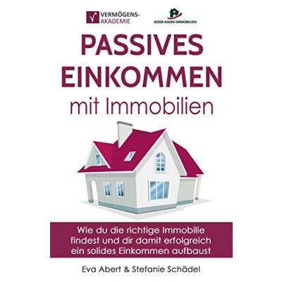 Abbildung von Passives Einkommen mit Immobilien: Wie du die richtige Immobilie findest und dir damit erfolgreich ein solides aufbaust