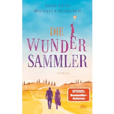 Abbildung von Die Wundersammler: Roman Von den SPIEGEL Bestsellerautoren Hans Rath und Michaela Wiebusch