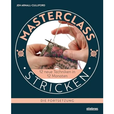 Abbildung von Masterclass stricken Die Fortsetzung.: 12 neue Techniken in Monaten. Besondere beim lernen für Fortgeschrittene. Verkürzte ... Fair Isle und Lochmuster uvm