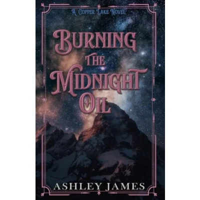 Abbildung von Burning the Midnight Oil: A Single Dad Small Town Romance (Copper Lake, Band 3)