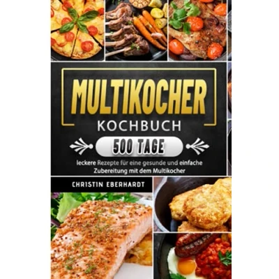 Abbildung von Multikocher Kochbuch: 500 Tage leckere Rezepte für eine gesunde und einfache Zubereitung mit dem