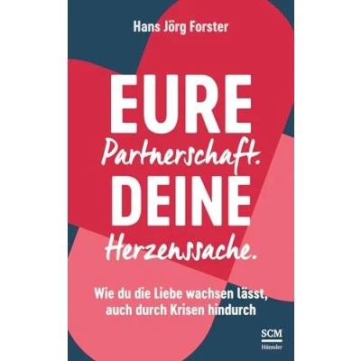 Abbildung von Eure Partnerschaft. Deine Herzenssache.: Wie du die Liebe wachsen lässt, auch durch Krisen hindurch