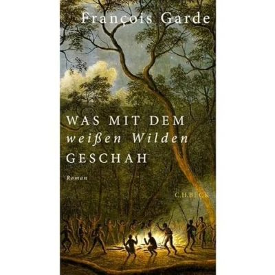 Abbildung von Was mit dem weißen Wilden geschah: Roman