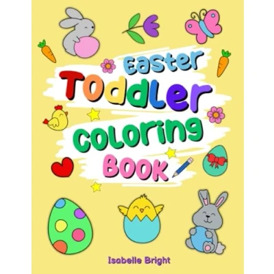 Abbildung von Toddler Easter Coloring Book: 50 Cute, Large and Simple Pictures for Kids Ages 2 4