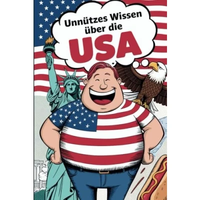 Abbildung von Unnützes Wissen USA: 100 kuriose und witzige Fakten Das perfekte Geschenk für USA Fans Auslandsjahr Abenteurer