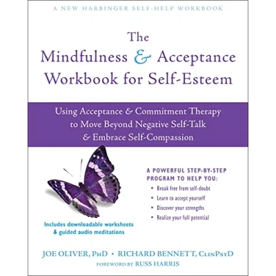 Abbildung von The Mindfulness and Acceptance Workbook for Self Esteem: Using Commitment Therapy to Move Beyond Negative Talk Embrace ... Compassion