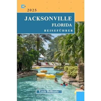 Abbildung von JACKSONVILLE FLORIDA REISEFÜHRER: Alles, was Sie für eine unvergessliche Reise wissen müssen (Bellisario Reisen und Tourismus, Band 23)