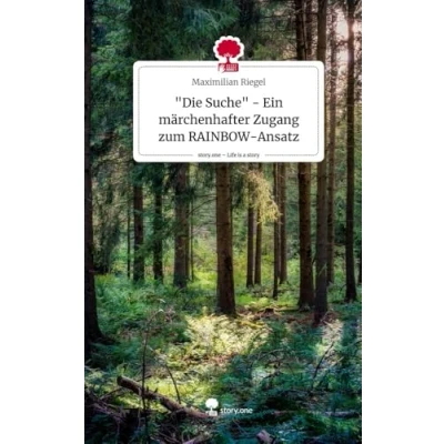 Abbildung von &quot;Die Suche&quot; Ein märchenhafter Zugang zum RAINBOW Ansatz. Life is a Story story.one
