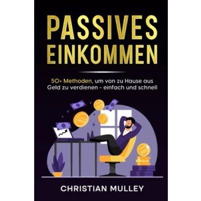 Abbildung von Passives Einkommen: 50+ Methoden, um von zu Hause aus Geld verdienen einfach und schnell