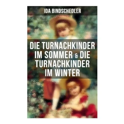 Abbildung von Die Turnachkinder im Sommer &amp; Winter: Klassiker der Kinder und Jugendliteratur