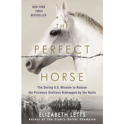 Abbildung von the Perfect Horse: Daring U.S. Mission to Rescue Priceless Stallions Kidnapped by Nazis