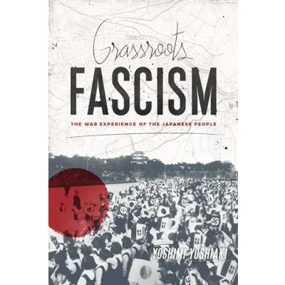 Abbildung von Grassroots Fascism: the War Experience of Japanese People (Weatherhead Books on Asia)