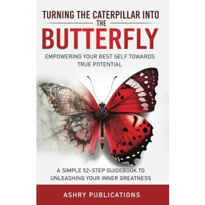 Abbildung von Turning the Caterpillar Into Butterfly: Empowering Your Best Self Towards True Potential: A Simple 52 Step Guide to Unleashing Inner Greatness