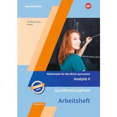 Abbildung von Mathematik für Berufliche Gymnasien Ausgabe das Kerncurriculum 2018 in Niedersachsen: Qualifikationsphase Analysis II Arbeitsheft
