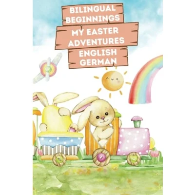 Abbildung von Bilingual Beginnings My Easter Adventures. English German: Charming Picture Book for Babies and Toddlers 1 3. Colorful Watercolor Illustrations, ... Both Languages. Makes a Great Basket Stuffer.