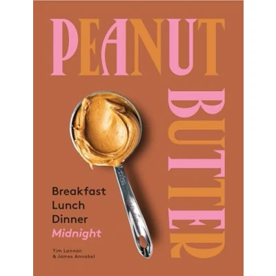 Abbildung von Peanut Butter: Breakfast, Lunch &amp; Dinner: Lunch, Dinner, Midnight