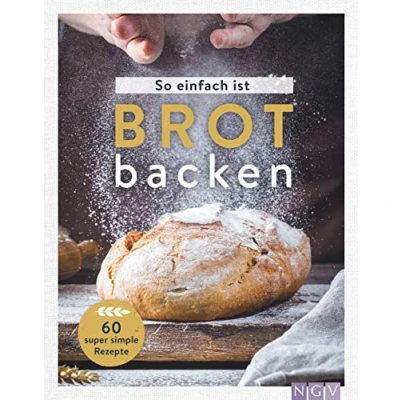Abbildung von So einfach ist Brot backen: 60 super simple Rezepte für Einsteiger