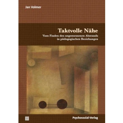 Abbildung von Taktvolle Nähe: Vom Finden des angemessenen Abstands in pädagogischen Beziehungen (Forum Psychosozial)
