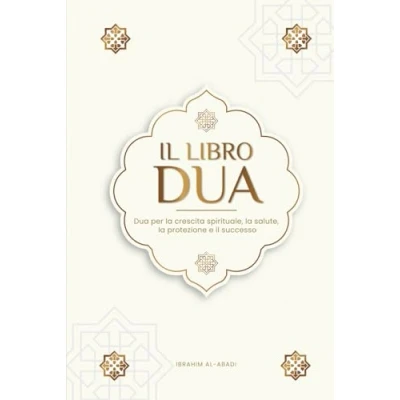 Abbildung von Il libro delle Dua per una vita da musulmano devoto: Preghiere autentiche di supplica e ringraziamento tutte le situazioni della la ... (Libri islam) islamici Islam Way)