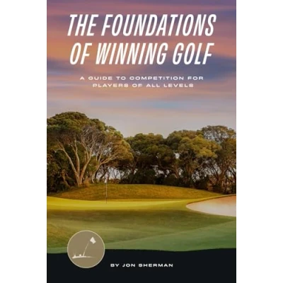 Abbildung von The Foundations of Winning Golf: A Guide to Competition for Players All Levels (The Golf, Band 2)