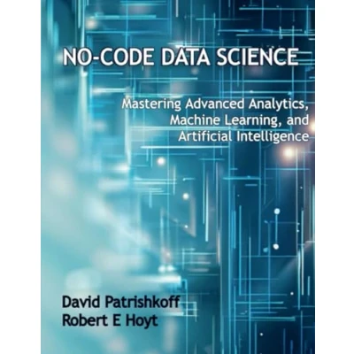 Abbildung von No Code Data Science: Mastering Advanced Analytics, Machine Learning, and Artificial Intelligence