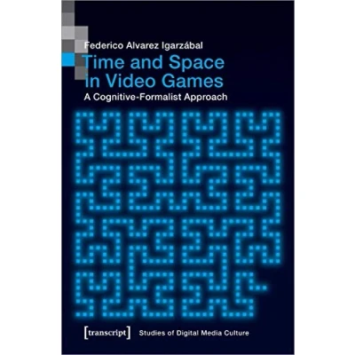 Abbildung von Time and Space in Video Games: A Cognitive Formalist Approach (Studies of Digital Media Culture, Bd. 9) (Bild und Bit. Studien zur digitalen Medienkultur)