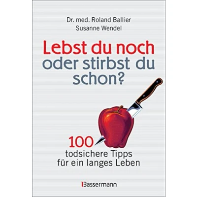 Abbildung von Lebst du noch oder stirbst schon?: 100 todsichere Tipps für ein langes Leben. Gesundheitstipps