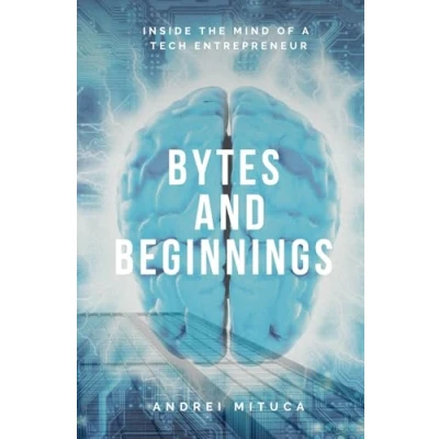 Abbildung von Bytes and Beginnings: Inside the Mind of a Tech Entrepreneur